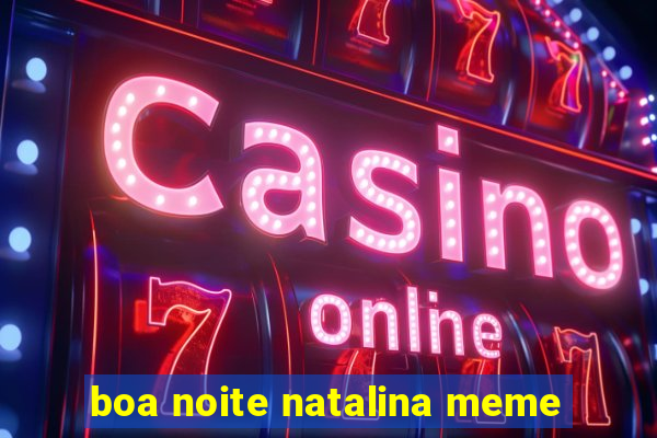 boa noite natalina meme